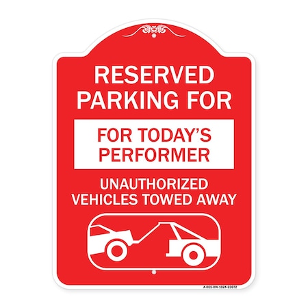 Signmission Reserved Parking for Todays Performer Unauthorized Vehicles Towed Away Aluminum, A-DES-RW-1824-23072 A-DES-RW-1824-23072